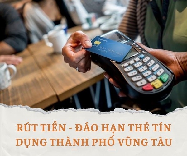 Đáo hạn thẻ tín dụng Vũng Tàu