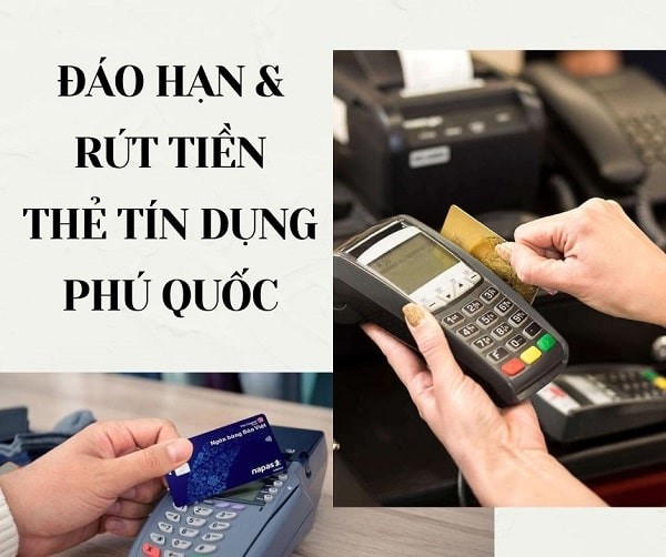 Rút tiền và đáo hạn thẻ tín dụng tại Phú Quốc [Phí Thấp - Uy Tín 24/7]