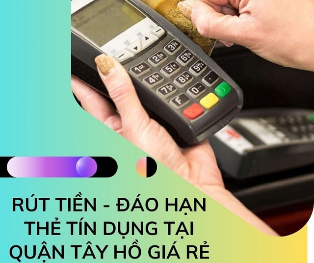 Rút tiền & đáo hạn thẻ tín dụng tại quận Tây Hồ giá rẻ