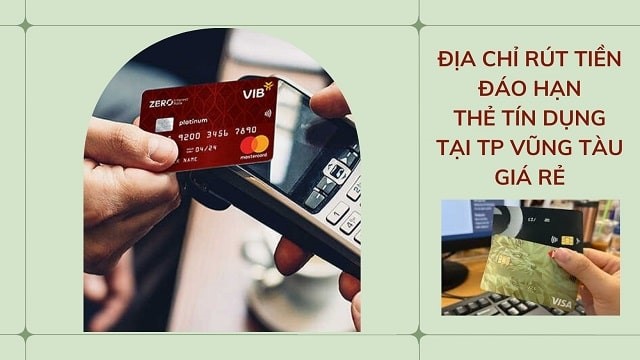 Rút tiền, đáo hạn thẻ tín dụng tại TP Vũng Tàu giá rẻ, uy tín 24/7
