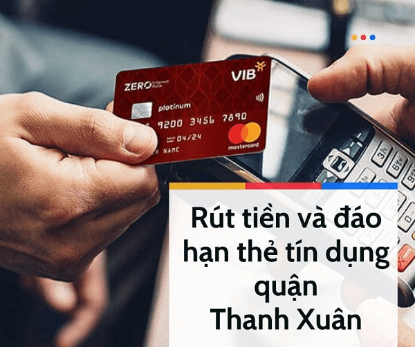 Rút tiền & đáo hạn thẻ tín dụng tại quận Thanh Xuân giá rẻ